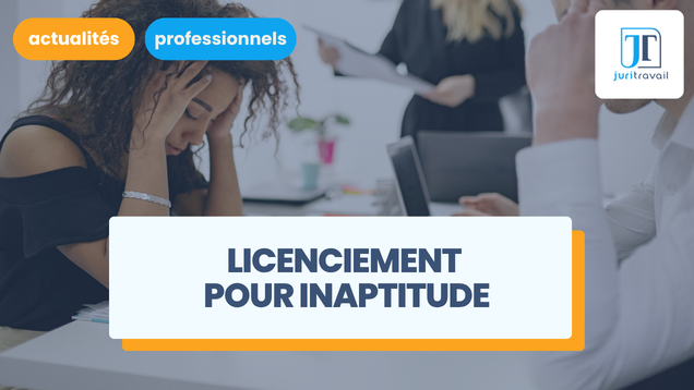 Licenciement pour inaptitude : procédure, délais et obligations de l'employeur